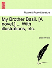 Elizabeth Neal - My Brother Basil. [A Novel.] ... with Illustrations, Etc., Häftad