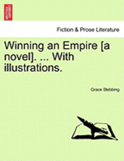 Grace Stebbing - Winning an Empire [A Novel]. ... with Illustrations., Häftad. Tillgänglighet: Lägg i varukorg