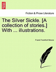 Silver Sickle. [A Collection of Stories.] with ... Illustrations.