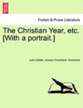 The Christian Year, Etc. [With a Portrait.]