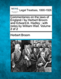 Commentaries on the laws of England / by Herbert Broom and Edward A. Hadley; with notes by William Wait. Volume 2 of 2