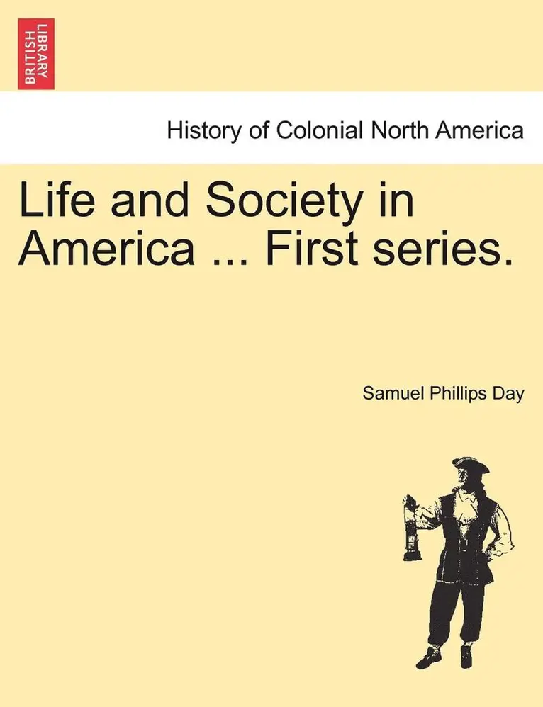 Samuel Phillips Day - Life and Society in America ... First Series., Häftad. Tillgänglighet: Lägg i varukorg