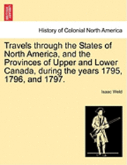 Isaac Weld - Travels Through the States of North America, and the Provinces of Upper and Lower Canada, During the Years 1795, 1796, and 1797., Häftad. Tillgänglighet: Lägg i varukorg