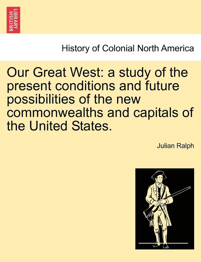 Julian Ralph - Our Great West, Häftad. Tillgänglighet: Lägg i varukorg