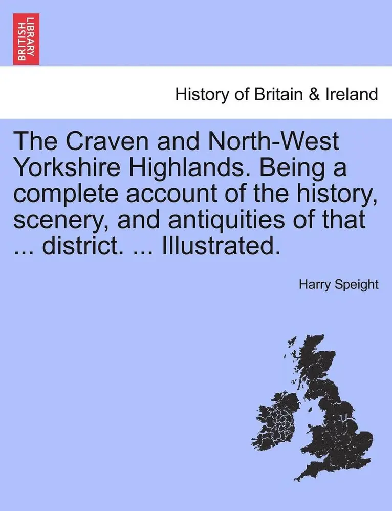 Harry Speight - Craven and North-West Yorkshire Highlands. Being a complete account of the history, scenery, and antiquities of that ... district. ... Illustrated., Häftad. Tillgänglighet: Lägg i varukorg