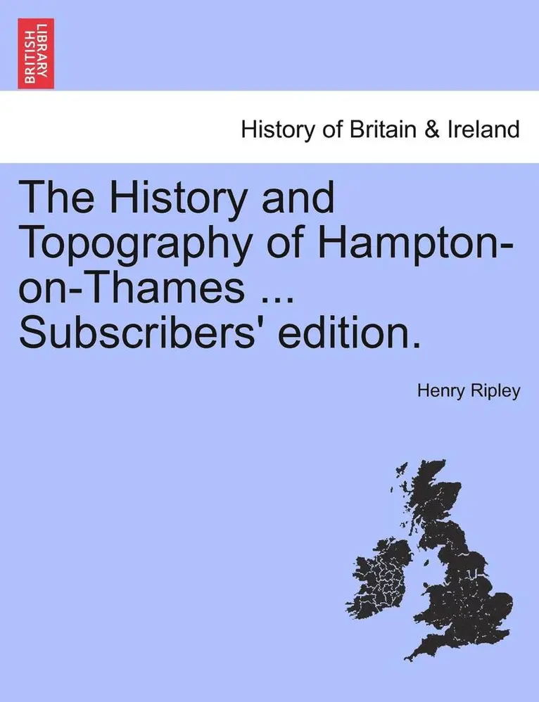 Henry Ripley - History and Topography of Hampton-On-Thames ... Subscribers' Edition., Häftad. Tillgänglighet: Lägg i varukorg