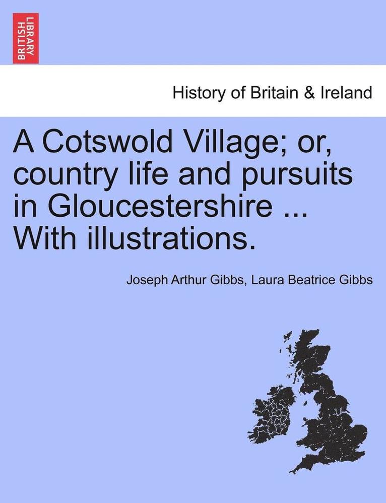 Joseph Arthur Gibbs, Laura Beatrice Gibbs - Cotswold Village; Or, Country Life and Pursuits in Gloucestershire ... with Illustrations., Häftad