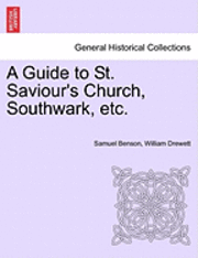 Samuel Benson, William Drewett - A Guide to St. Saviour's Church, Southwark, Etc., Häftad