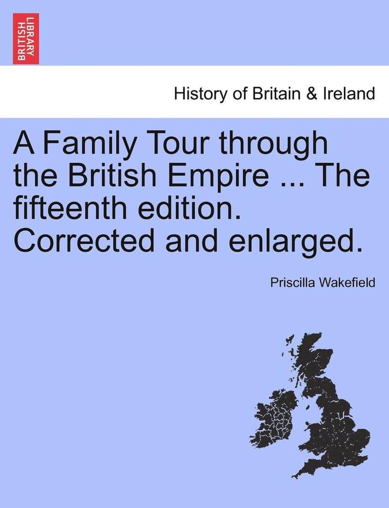 Priscilla Wakefield - Family Tour through the British Empire ... The fifteenth edition. Corrected and enlarged., Häftad. Tillgänglighet: Lägg i varukorg