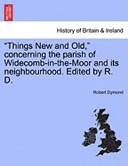 Robert Dymond - Things New and Old, Concerning the Parish of Widecomb-In-The-Moor and Its Neighbourhood. Edited by R. D., Häftad. Tillgänglighet: Lägg i varukorg