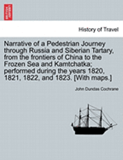 Narrative of a Pedestrian Journey Through Russia and Siberian Tartary, from the Frontiers of China to the Frozen Sea and Kamtchatka; Performed During the Years 1820, 1821, 1822, and 1823, Second Edition, Vol. II