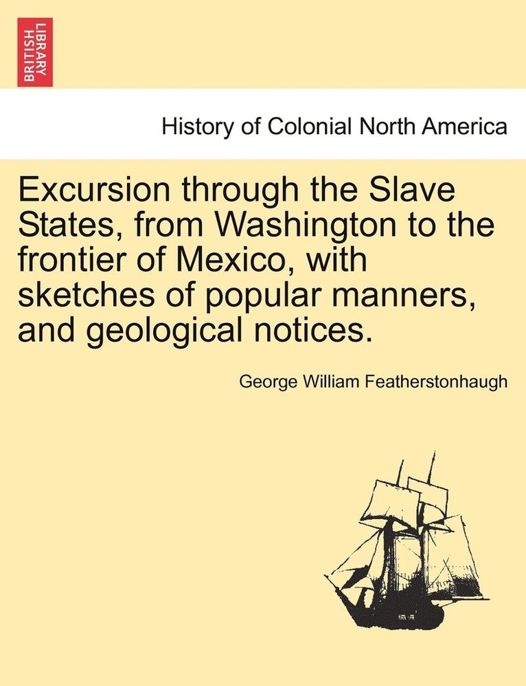 George William Featherstonhaugh - Excursion through the Slave States, from Washington to the frontier of Mexico, with sketches of popular manners, and geological notices., Häftad. Tillgänglighet: Lägg i varukorg