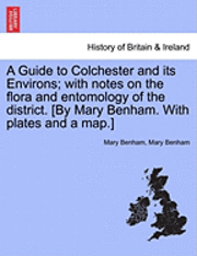 Mary Benham - Guide to Colchester and Its Environs; With Notes on the Flora and Entomology of the District. [By Mary Benham. with Plates and a Map.], Häftad. Tillgänglighet: Lägg i varukorg