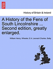 William Henry Wheeler, E A Hayward Leonard Charles Batty - History of the Fens of South Lincolnshire ... Second edition, greatly enlarged., Häftad. Tillgänglighet: Lägg i varukorg