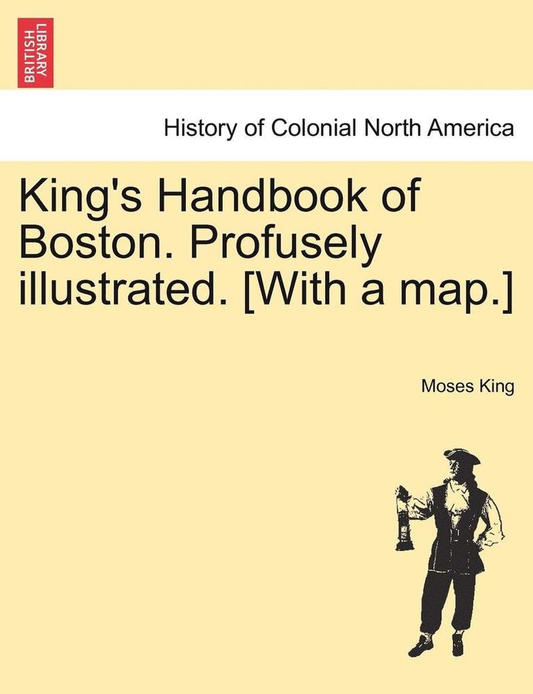 King's Handbook of Boston. Profusely Illustrated. [With a Map.]