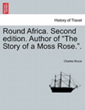 Round Africa. Second Edition. Author of 'The Story of a Moss Rose..'