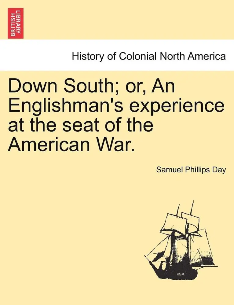 Samuel Phillips Day - Down South; Or, an Englishman's Experience at the Seat of the American War. Vol. II., Häftad. Tillgänglighet: Lägg i varukorg