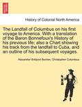 The Landfall of Columbus on His First Voyage to America. with a Translation of the Baron Bonnefoux's History of His Previous Life; Also a Chart Showing His Track from the Landfall to Cuba, and an