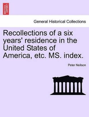 Peter Neilson - Recollections of a Six Years' Residence in the United States of America, Etc. Ms. Index., Häftad. Tillgänglighet: Lägg i varukorg
