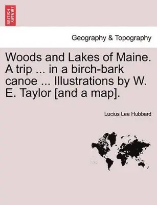 Lucius Lee Hubbard - Woods and Lakes of Maine. a Trip ... in a Birch-Bark Canoe ... Illustrations by W. E. Taylor [And a Map]., Häftad. Tillgänglighet: Lägg i varukorg