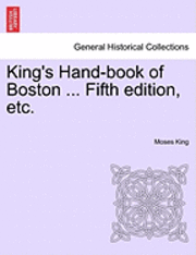 King's Hand-Book of Boston ... Fifth Edition, Etc.