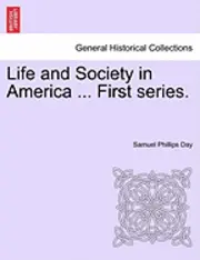 Samuel Phillips Day - Life and Society in America ... First Series., Häftad. Tillgänglighet: Lägg i varukorg