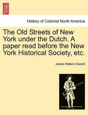 James Watson Gerard - Old Streets of New York Under the Dutch. a Paper Read Before the New York Historical Society, Etc., Häftad. Tillgänglighet: Lägg i varukorg
