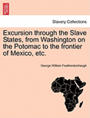 George William Featherstonhaugh - Excursion Through the Slave States, from Washington on the Potomac to the Frontier of Mexico, Etc., Häftad. Tillgänglighet: Lägg i varukorg