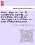 Reise I  gypten. Med 20 Afbildninger, Tegnede ... AF Forfatteren, Raderede Og Chemityperede AF M. Petersen, Samt Titelblad I Farvetryk.