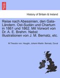 Reise nach Abessinien, den Gala-Lndern. Ost-Sudn und Chartum in 1861 und 1862. Mit Vorwort von Dr. A. E. Brehm. Nebst Illustrationen von J. M. Bernatz, etc.