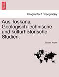 Aus Toskana. Geologisch-Technische Und Kulturhistorische Studien.