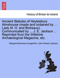 Ancient Statutes of Heytesbury Almshouse (Made and Ordained by ... Lady M. H. and Botreaux). Communicated by ... J. E. Jackson ... Reprinted from the Wiltshire Archaeological Magazine, Etc.