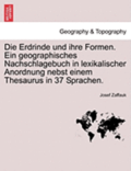 Die Erdrinde Und Ihre Formen. Ein Geographisches Nachschlagebuch in Lexikalischer Anordnung Nebst Einem Thesaurus in 37 Sprachen.