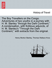 Henry Morton Stanley, Thomas Wallace Knox - Boy Travellers on the Congo. Adventures of Two Youths in a Journey with H. M. Stanley "Through the Dark Continent." a Condensation, with Fictitious Adjuncts, of H. M. Stanley's "Through the Dark Continent," with Extracts from the Original., Häftad. Tillgänglighet: Lägg i varukorg