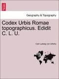 Codex Urbis Romae Topographicus. Edidit C. L. U.