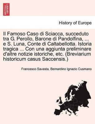 Francesco Savasta, Bernardino Ignazio Cusmano - Famoso Caso Di Sciacca, Succeduto Tra G. Perollo, Barone Di Pandolfina, ... E S. Luna, Conte Di Caltabellotta. Istoria Tragica ... Con Una Aggiunta Preliminare D'Altre Notizie Istoriche, Etc. (Breviarium Historicum Casus Saccensis.), Häftad