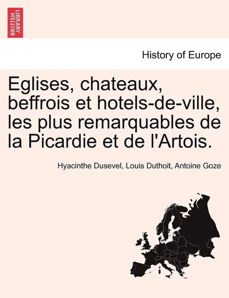 Hyacinthe Dusevel, Louis Duthoit, Antoine Goze - Eglises, chateaux, beffrois et hotels-de-ville, les plus remarquables de la Picardie et de l'Artois., Häftad. Tillgänglighet: Lägg i varukorg