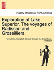 Henry Colin Campbell, M Dard Chouart Des Groseilliers, Radisson, Medard Chouart Des Groseilliers - Exploration of Lake Superior. the Voyages of Radisson and Groseilliers., Häftad