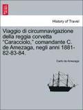 Viaggio Di Circumnavigazione Della Reggia Corvetta &quot;Caracciolo,&quot; Comandante C. de Amezaga, Negli Anni 1881-82-83-84.