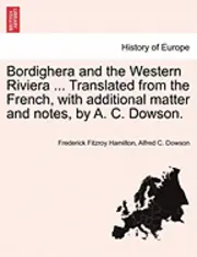 Frederick Fitzroy Hamilton, Alfred C. Dowson - Bordighera and the Western Riviera ... Translated from the French, with Additional Matter and Notes, by A. C. Dowson., Häftad. Tillgänglighet: Lägg i varukorg
