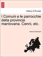 I Comuni E Le Parrocchie Della Provincia Mantovana. Cenni, Etc.