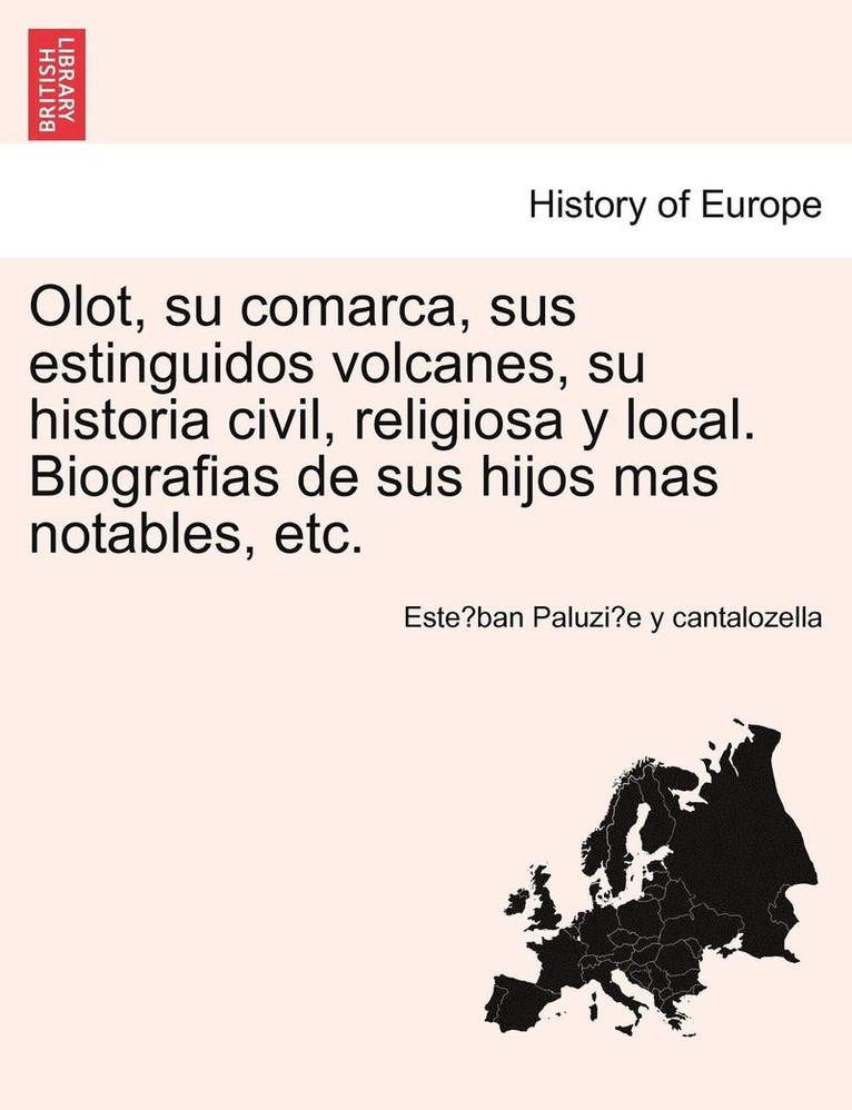 Estéban Paluzíe Y Cantalozella - Olot, su comarca, sus estinguidos volcanes, su historia civil, religiosa y local. Biografias de sus hijos mas notables, etc., Häftad. Tillgänglighet: Lägg i varukorg