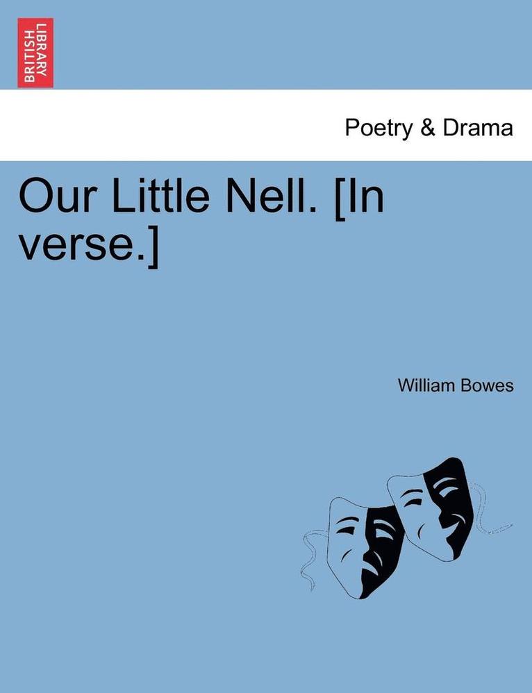 William Bowes - Our Little Nell. [In Verse.], Häftad