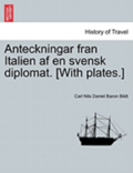 Anteckningar Fran Italien AF En Svensk Diplomat. [With Plates.]