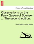 Observations on the Fairy Queen of Spenser ... The second edition.