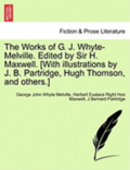 The Works of G. J. Whyte-Melville. Edited by Sir H. Maxwell. [With Illustrations by J. B. Partridge, Hugh Thomson, and Others.]