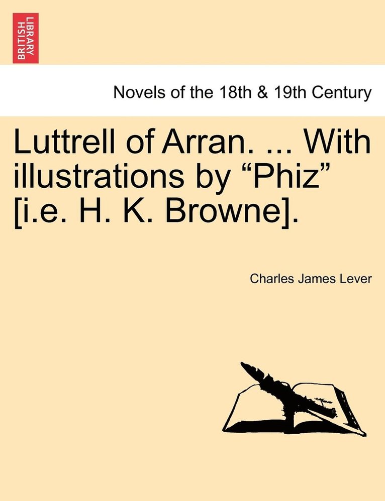 Luttrell of Arran. ... with Illustrations by "Phiz" [I.E. H. K. Browne].