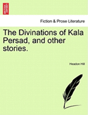 Headon Hill - Divinations of Kala Persad, and Other Stories., Häftad