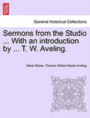 Marie Sibree, Thomas William Baxter Aveling - Sermons from the Studio ... with an Introduction by ... T. W. Aveling., Häftad