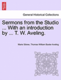 Sermons from the Studio ... with an Introduction by ... T. W. Aveling.